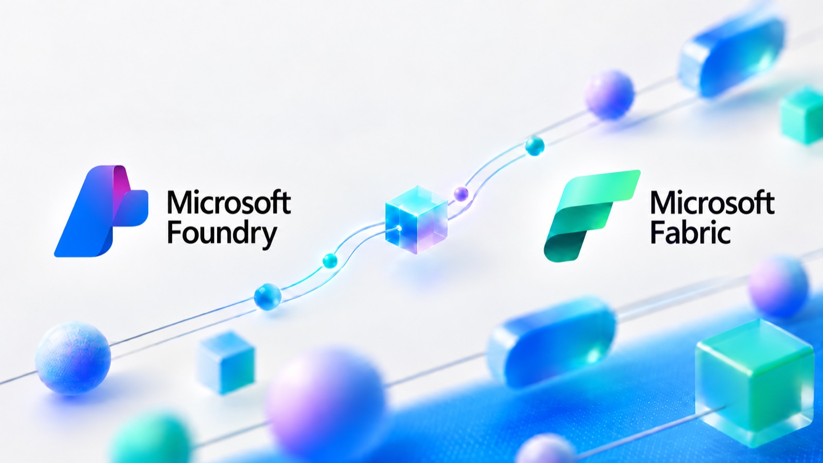 Los logos de Microsoft Foundry y Microsoft Fabric conectados por una línea de nodos que atraviesa un cubo de vidrio, entre formas 3D en azules y verdes